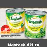 Магазин:Карусель,Скидка:Горошек зеленый, кукуруза сладкая
BONDUELLE, 340–400 г