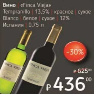 Акция - Вино "Finca Vieja" Tempranillo 13,5% красное сухое Blanco белое сухое 12%